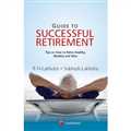 Guide to Successful Retirement-Tips on How to Retire Healthy, Wealthy and Wise