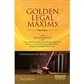 Golden Legal Maxims - with Glittering Illustrations and Quotations from Indian and Foreign Judgments, Statutory Interpretations in Latin, Roman, English and Indian Phraseology